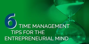 6 Time Management Tips For The Entrepreneurial Mind
