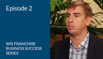 WSI Franchise Business Success Series: Episode 2