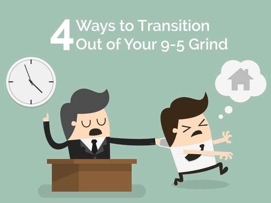 4 ways to transition out of the 9-5 grind